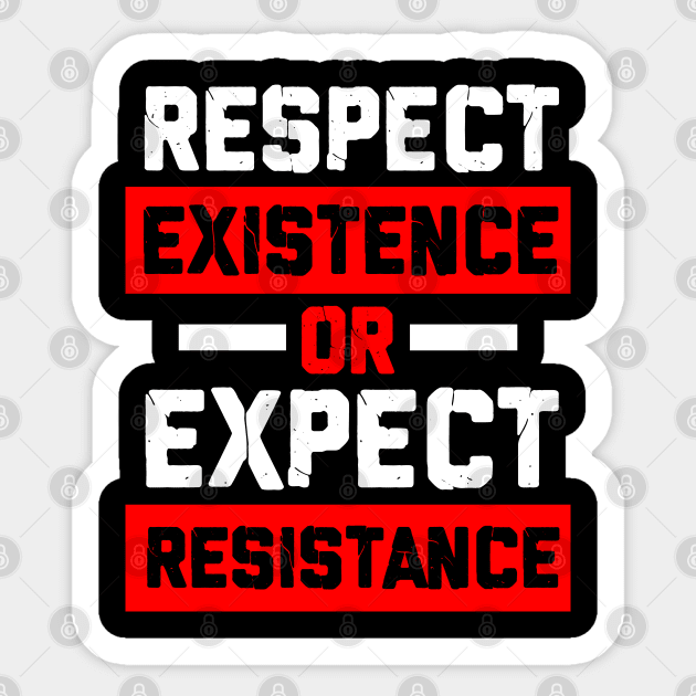 respect existence or expect resistance Sticker by societee28